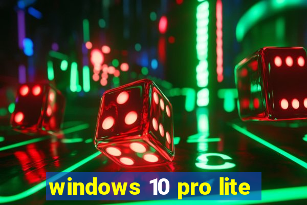 windows 10 pro lite